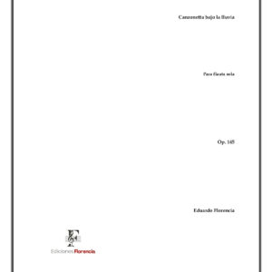 Canzonetta bajo la lluvia – Para flauta sola, Op. 145 – Eduardo Florencia